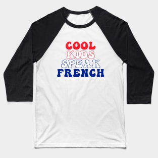 Cool Kids Speak French - for kids and adult Baseball T-Shirt